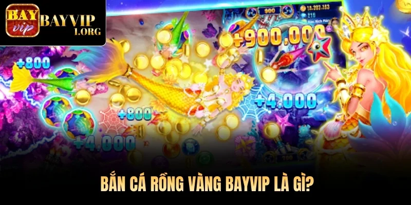 Bắn Cá Rồng Vàng Bayvip là gì?