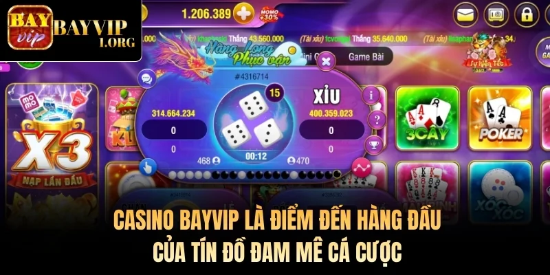 Casino Bayvip là điểm đến hàng đầu của tín đồ đam mê cá cược