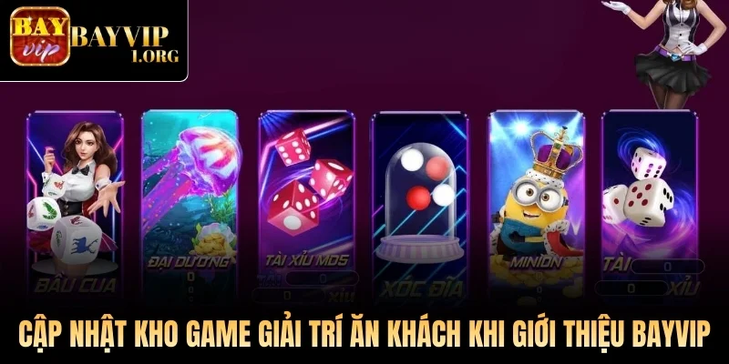Cập nhật kho game giải trí ăn khách khi giới thiệu Bayvip
