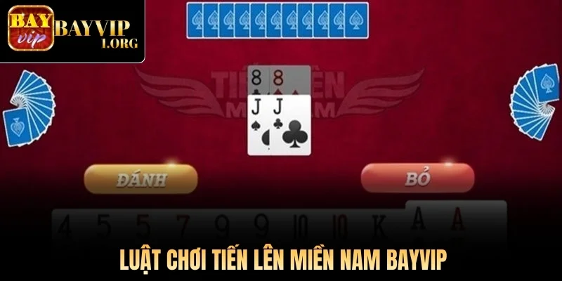 Luật chơi Tiến Lên Miền Nam Bayvip