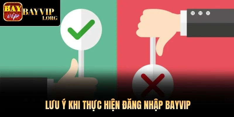 Lưu ý khi thực hiện đăng nhập Bayvip
