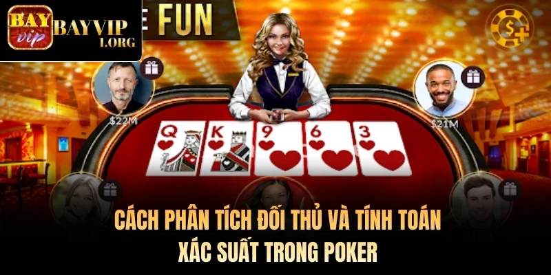 Cách phân tích đối thủ và tính toán xác suất trong Poker