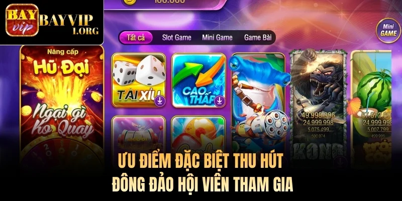 Ưu điểm đặc biệt thu hút đông đảo hội viên tham gia Bayvip
